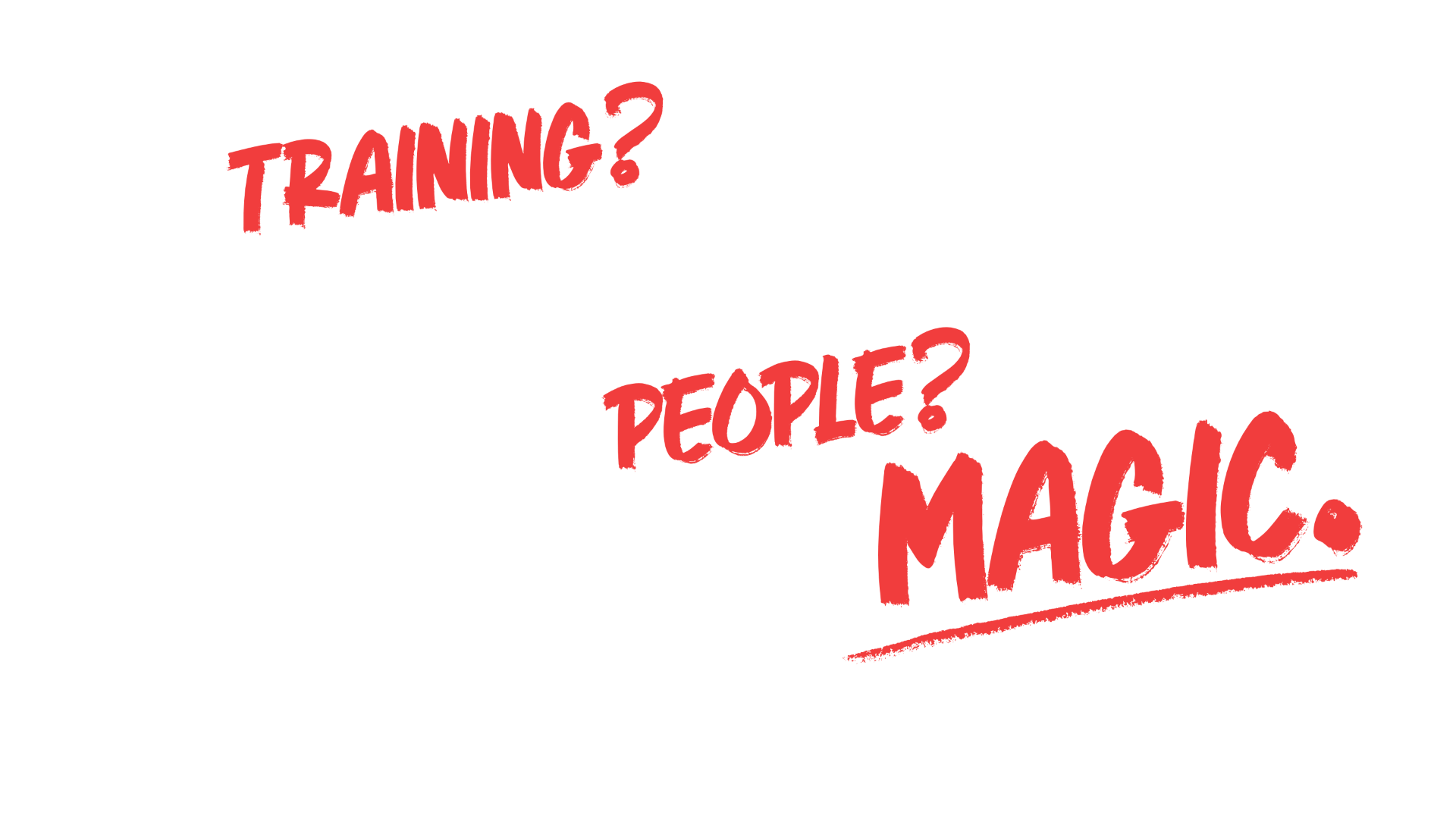 Training? People? Magic.